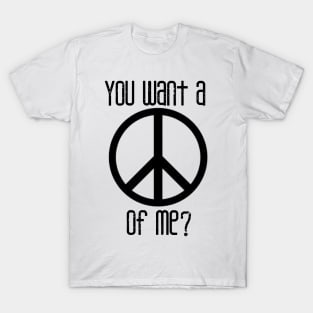 You Want A Peace Of Me? T-Shirt